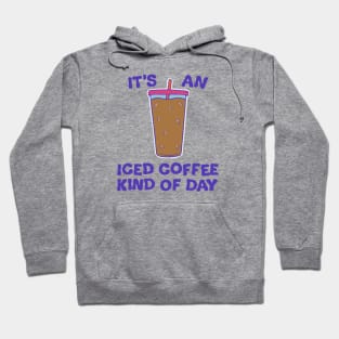 It's An Iced Coffee Kind Of Day (2023) Hoodie